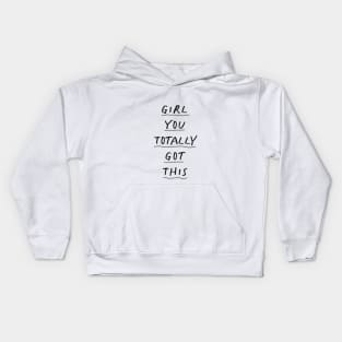 Girl You Totally Got This by The Motivated Type Kids Hoodie